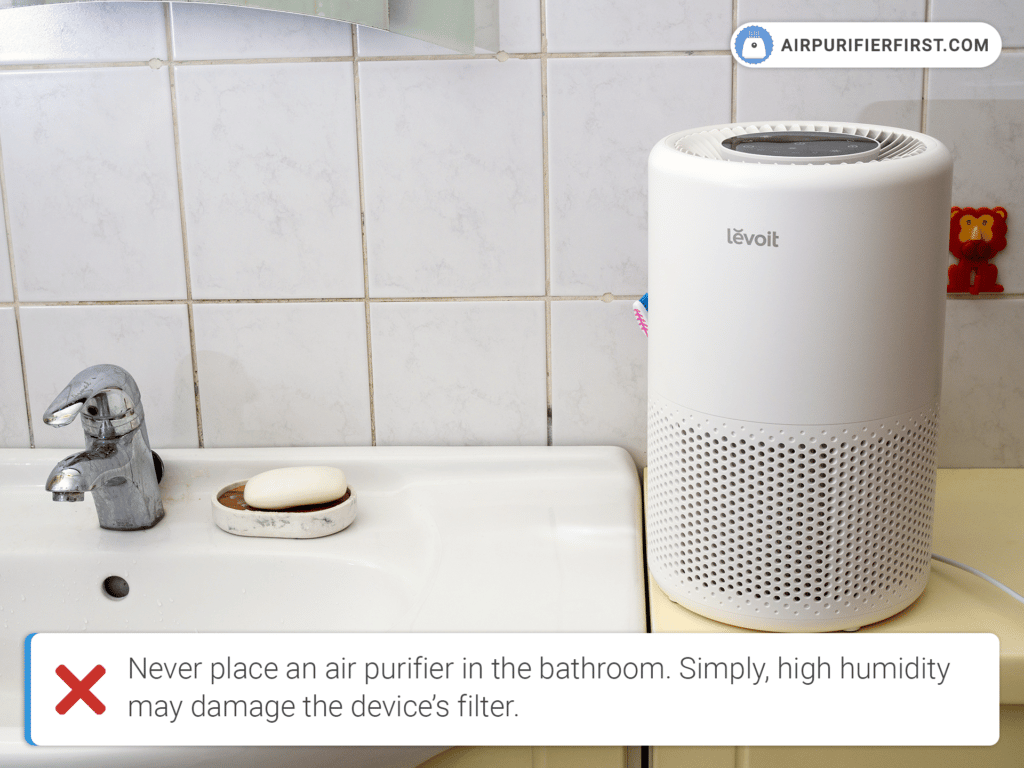 Never place an air purifier in the bathroom